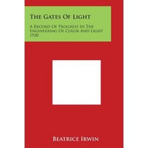 The Gates of Light: A Record of Progress in the Engineering of Color and Light 1920 Paperback, Literary Licensing, LLC