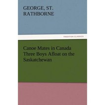 Canoe Mates in Canada Three Boys Afloat on the Saskatchewan Paperback, Tredition Classics