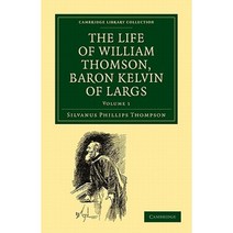 The Life of William Thomson Baron Kelvin of Largs - Volume 1, Cambridge University Press