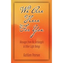 We Are Here for You Messages from the Archangels & Other Light Beings Paperback, Light Beings Publishing