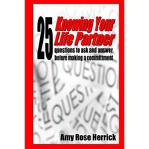 Knowing Your Life Partner: 25 Questions to Ask and Answer Before Making a Committment Paperback, Createspace Independent Publishing Platform