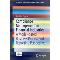 Compliance Management in Financial Industries: A Model-Based Business Process and Reporting Perspective Paperback, Springer