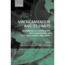 Americanization and Its Limits: Reworking Us Technology and Management in Post-War Europe and Japan Paperback, OUP Oxford