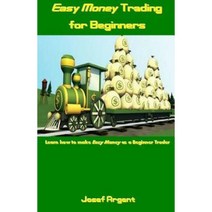 Easy Money Trading for Beginners: Learn How to Make Easy Money as a Beginner Trader Paperback, Createspace Independent Publishing Platform