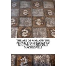 The Art of War and the Prince: The Strategy of Sun Tzu and Niccolo Machiavelli Paperback, Createspace Independent Publishing Platform
