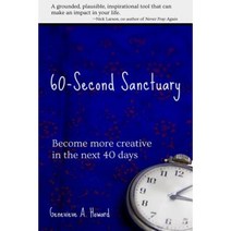 60-Second Sanctuary: Become More Creative in the Next 40 Days Paperback, Createspace Independent Publishing Platform