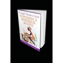 A Single Mothers Gudie to Building a Business in 30 Days Paperback, Createspace Independent Publishing Platform