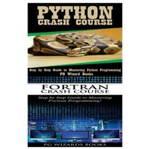 Python Crash Course + FORTRAN Crash Course Paperback, Createspace Independent Publishing Platform
