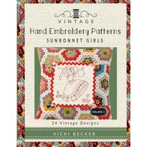 Vintage Hand Embroidery Patterns Sunbonnet Girls: 24 Authentic Vintage Designs Paperback, Createspace Independent Publishing Platform