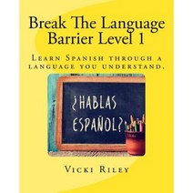 Break the Language Barrier Level 1: Learn Spanish Through a Language You Understand with Vicki. Paperback, Victoria Marie Riley