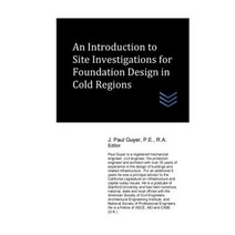 An Introduction to Site Investigations for Foundation Design in Cold Regions Paperback, Createspace Independent Publishing Platform