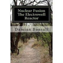 Nuclear Fusion the Electrowell Reactor Paperback, Createspace Independent Publishing Platform