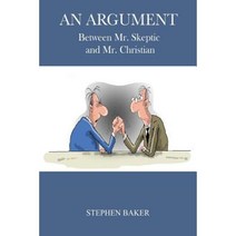 An Argument: Between Mr. Skeptic and Mr. Christian Paperback, Createspace Independent Publishing Platform
