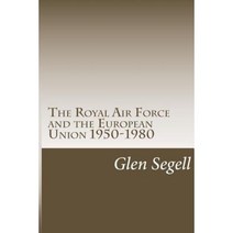 The Royal Air Force and the European Union 1950-1980 Paperback, Createspace Independent Publishing Platform