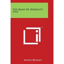 The Basis of Morality 1915 Paperback, Literary Licensing, LLC