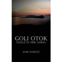 Goli Otok: Holle in Der Adria Paperback, Virtualbookworm.com Publishing