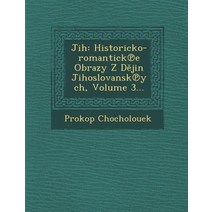 Jih: Historicko-Romantick E Obrazy Z D Jin Jihoslovansk Ych Volume 3... Paperback, Saraswati Press