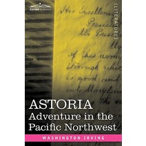 Astoria: Adventure in the Pacific Northwest Hardcover, Cosimo Classics