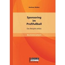 Sponsoring Im Profifussball: Das Beispiel Adidas Paperback, Bachelor + Master Publishing