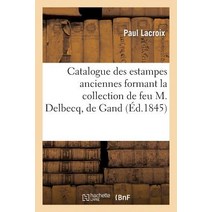 Catalogue Des Estampes Anciennes Formant La Collection de Feu M. Delbecq de Gand Paperback, Hachette Livre - Bnf