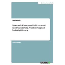Losen Sich Klassen Und Schichten Auf? Entstrukturierung Pluralisierung Und Individualisierung Paperback, Grin Publishing