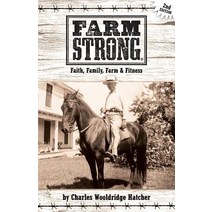 Farm Strong: Faith Family Farm & Fitness Paperback, Selah Press, LLC
