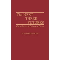 The Next Three Futures: Paradigms of Things to Come Hardcover, Greenwood Press
