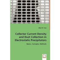 Collector Current Density and Dust Collection in Electrostatic Precipitators Paperback, VDM Verlag Dr. Mueller E.K.