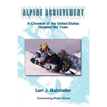 Alpine Achievement: A Chronicle of the United States Disabled Ski Team Paperback, Authorhouse