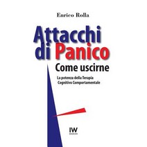 Attacchi Di Panico. Come Uscirne: La Potenza Della Terapia Cognitivo Comportamentale Paperback, Createspace Independent Publishing Platform
