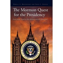 The Mormon Quest for the Presidency: From Joseph Smith to Mitt Romney and Jon Huntsman Paperback, John Whitmer Books