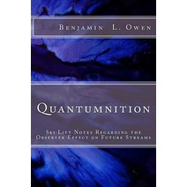 Quantumnition: Ski Lift Notes Regarding the Observer Effect on Future Streams Paperback, Createspace Independent Publishing Platform