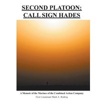 Second Platoon: Call Sign Hades: A Memoir of the Marines of the Combined Action Company Hardcover, iUniverse