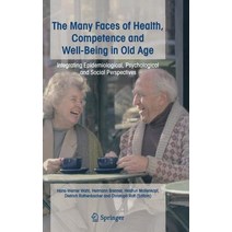 The Many Faces of Health Competence and Well-Being in Old Age: Integrating Epidemiological Psychological and Social Perspectives Hardcover, Springer