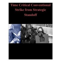Time Critical Conventional Strike from Strategic Standoff Paperback, Createspace