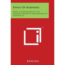 Kings of Kashmira: Being a Translation of the Sanskrita Work of Rajataragini of Kahlana V2 Paperback, Literary Licensing, LLC