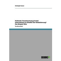 Politische Verantwortung Privater Unternehmen Im Zeitalter Der Globalisierung? Das Beispiel Nike Paperback, Grin Publishing