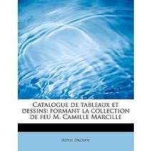 Catalogue de Tableaux Et Dessins: Formant La Collection de Feu M. Camille Marcille Paperback, BiblioLife