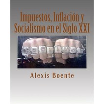 Impuestos Inflacion y Socialismo En El Siglo XXI: Temas de Economia y Politica Paperback, Createspace Independent Publishing Platform