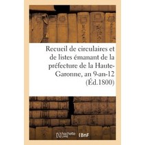 Recueil de Circulaires Et de Listes Emanant de La Prefecture de La Haute-Garonne an 9-An-12 Paperback, Hachette Livre Bnf