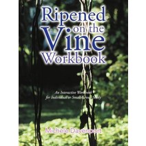 Ripened on the Vine Workbook: An Interactive Workbook for Individual or Small-Group Study Paperback, Authorhouse