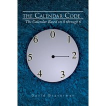 The Calendar Code: The Calendar Based on 0 Through 6 Paperback, Xlibris