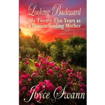 Looking Backward: My Twenty-Five Years as a Homeschooling Mother Paperback, Createspace Independent Publishing Platform