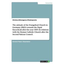 The Attitude of the Evangelical Church in Germany (Ekd) Towards the Papal Encyclicals After the Year 1..., Grin Publishing