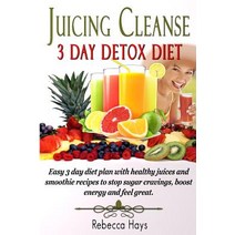 Juicing Cleanse 3 Day Detox Diet: Easy 3 Day Diet Plan with Healthy Juices and Smoothie Recipes to Sto..., Createspace