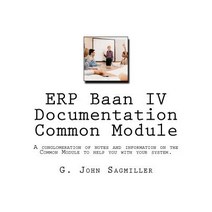 Erp BAAN IV Documentation Common Module: A Conglomeration of Notes and Information on the Common Modul..., Createspace Independent Publishing Platform