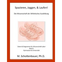 Spazieren Joggen & Laufen: Die Wissenschaft Der Athletisches Ausbildung: Daten & Diagramme Fur Wisse..., Createspace Independent Publishing Platform