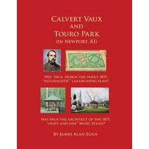 Calvert Vaux and Touro Park: Did Calvert Vaux Design the 1855 Landscaping Plan and the 1871 Music Stan..., Createspace Independent Publishing Platform
