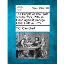 The People of the State of New York Plffs. in Error. Against George Lake Deft. in Error, Gale Ecco, Making of Modern Law