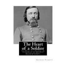 The Heart of a Soldier: The Heart of a Soldier as Revealed in the Intimate Letters of Genl. George E...., Createspace Independent Publishing Platform